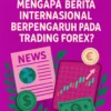 Mengapa Berita Internasional Berpengaruh pada Trading Forex?